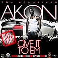 Akon - Give It To Em альбом