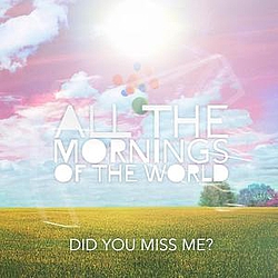 All the Mornings of the World - Did You Miss Me? альбом