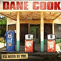 Dane Cook - I&#039;ll Never Be You album