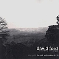 David Ford - Stay Gold: The Milk and Cookies 6 E.P. album