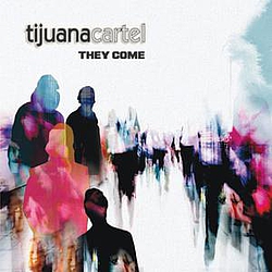Tijuana Cartel - They Come альбом