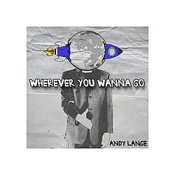 Andy Lange - Wherever You Wanna Go album