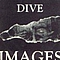 Dive - Images альбом