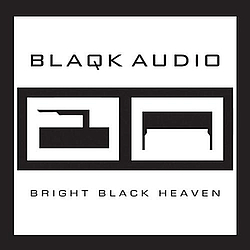 Blaqk Audio - Bright Black Heaven album