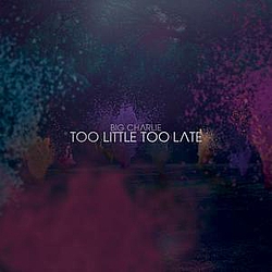 Big Charlie - Too little too late альбом