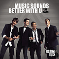Big Time Rush - Music Sounds Better With You альбом