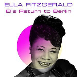 Ella Fitzgerald - Ella Fitzgerald: Ella Returns to Berlin альбом