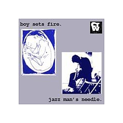 Boy Sets Fire - Boy Sets Fire - Jazz Man&#039;s Needle Split album