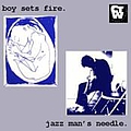 Boy Sets Fire - Boy Sets Fire - Jazz Man&#039;s Needle Split альбом