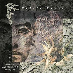 Celtic Frost - 1984-1992 Parched With Thirst Am I and Dying album
