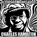 Charles Hamilton - Ill Doesn&#039;t Mean Classic альбом