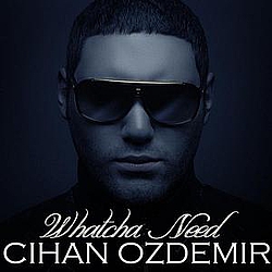 Cihan Ozdemir - Whatcha Need album