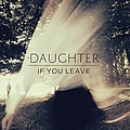 Daughter - If You Leave album
