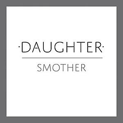 Daughter - Smother album