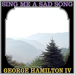 George Hamilton Iv - Sing Me A Sad Song альбом