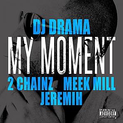 DJ Drama - My Moment (feat. 2Chainz, Meek Mill, Jeremih) альбом