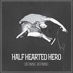 Half Hearted Hero - Defining. Refining. album