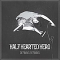 Half Hearted Hero - Defining. Refining. album