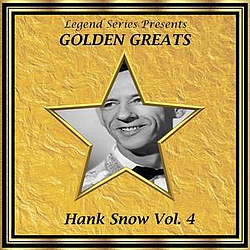 Hank Snow - Legend Series Presents - Golden Greats - Hank Snow, Volume Four album