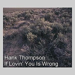 Hank Thompson - If Lovin&#039; You Is Wrong альбом