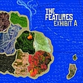 The Features - Exhibit A альбом