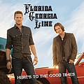 Florida Georgia Line - Here&#039;s To The Good Times album