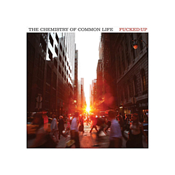 Fucked Up - The Chemistry of Common Life album