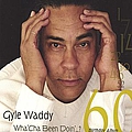 Gyle Waddy - Wha&#039;Cha Been Doin&#039;...? album