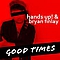 Hands Up! &amp; Bryan Finlay - Good Times album
