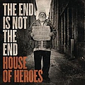 House Of Heroes - The End Is Not The End альбом
