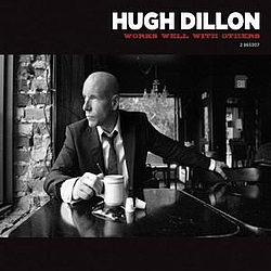 Hugh Dillon - Works Well With Others альбом