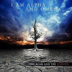 I Am Alpha And Omega - The Roar And The Whisper album