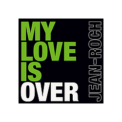 Jean-Roch - My Love Is Over альбом