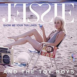 Jessie &amp; The Toy Boys - Show Me Your Tan Lines альбом