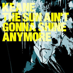 Keane - The Sun Ain&#039;t Gonna Shine Anymore альбом