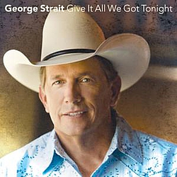 George Strait - Give It All We Got Tonight album