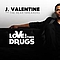 J. Valentine - Love &amp; Other Drugs альбом