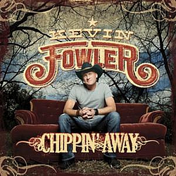 Kevin Fowler - Chippin&#039; Away альбом