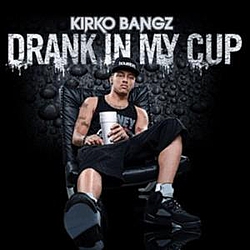 Kirko Bangz - Drank In My Cup album