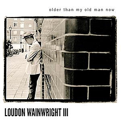 Loudon Wainwright Iii - Older Than My Old Man Now альбом