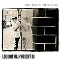 Loudon Wainwright Iii - Older Than My Old Man Now album