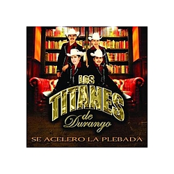 Los Titanes De Durango - Se AcelerÃ³ La Plebada album