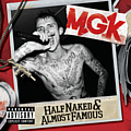 Machine Gun Kelly - Half Naked &amp; Almost Famous album