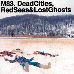 M83 - Dead Cities, Red Seas &amp; Lost Ghosts альбом