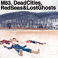 M83 - Dead Cities, Red Seas &amp; Lost Ghosts альбом