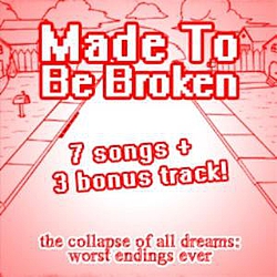 Made To Be Broken - The Collapse Of All Dreams: Worst Endings Ever album