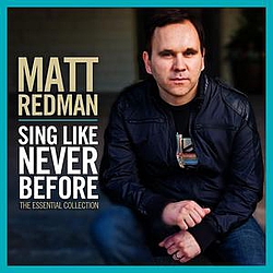 Matt Redman - Sing Like Never Before: The Essential Collection album