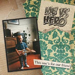 Me Vs Hero - This One&#039;s for Our Friend album