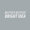 Mother Mother - Bright Idea album