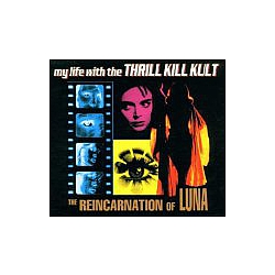 My Life With The Thrill Kill Kult - The Reincarnation Of Luna альбом